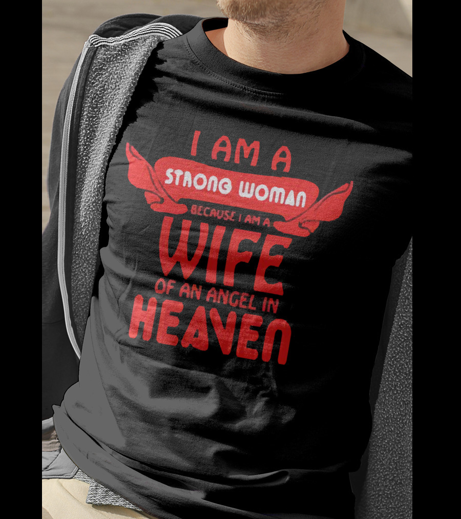 I Am A Strong Woman Because I Am A Wife Of An Angel In Heaven T-Shirt