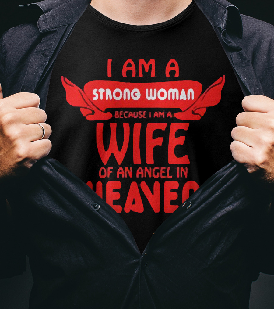 I Am A Strong Woman Because I Am A Wife Of An Angel In Heaven T-Shirt