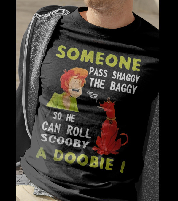 Someone Pass Shaggy The Baggy So He Can Roll Scooby A Doobie Scooby-Doo Smoking Reference T-Shirt