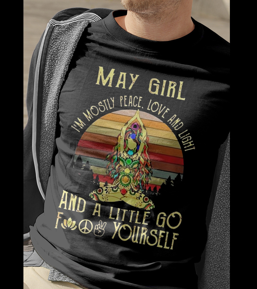 May Girl I'm Mostly Peace Love And Light And A Little Go F* Yourself Yoga Vintage T-Shirt