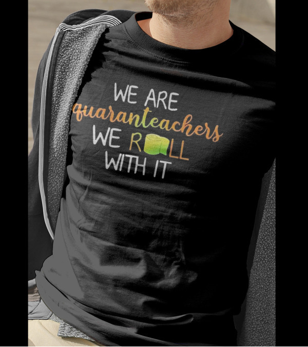 We Are Quaranteachers We Roll With It Toilet Paper Humor Teaching Adaptability T-Shirt