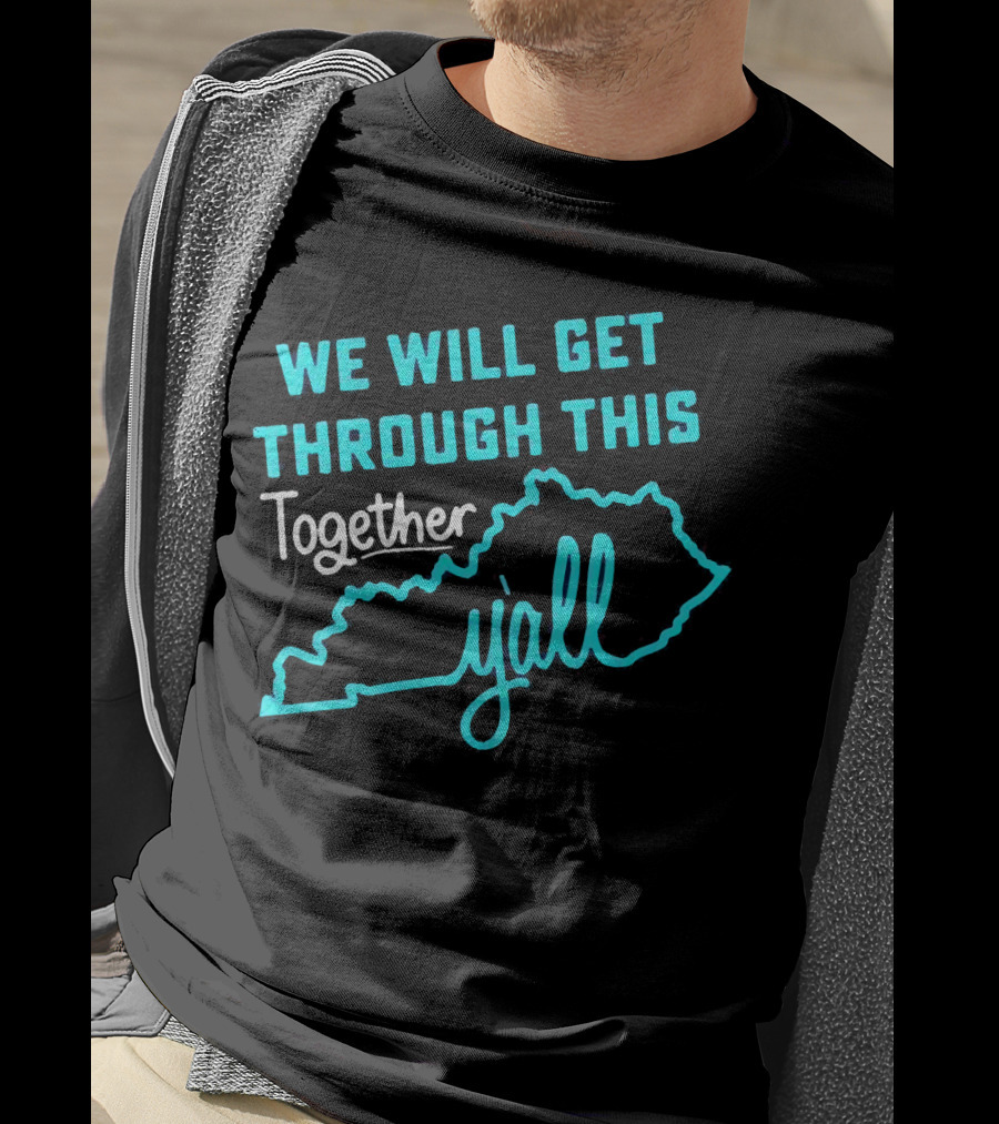 We Will Get Through This Together Y'all Kentucky State Outline T-Shirt