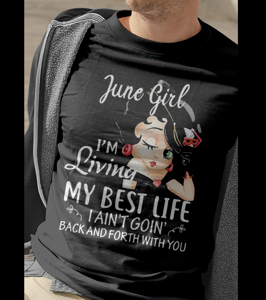 June Girl I'm Living My Best Life I Ain't Goin' Back And Forth With You Retro Cartoon T-Shirt