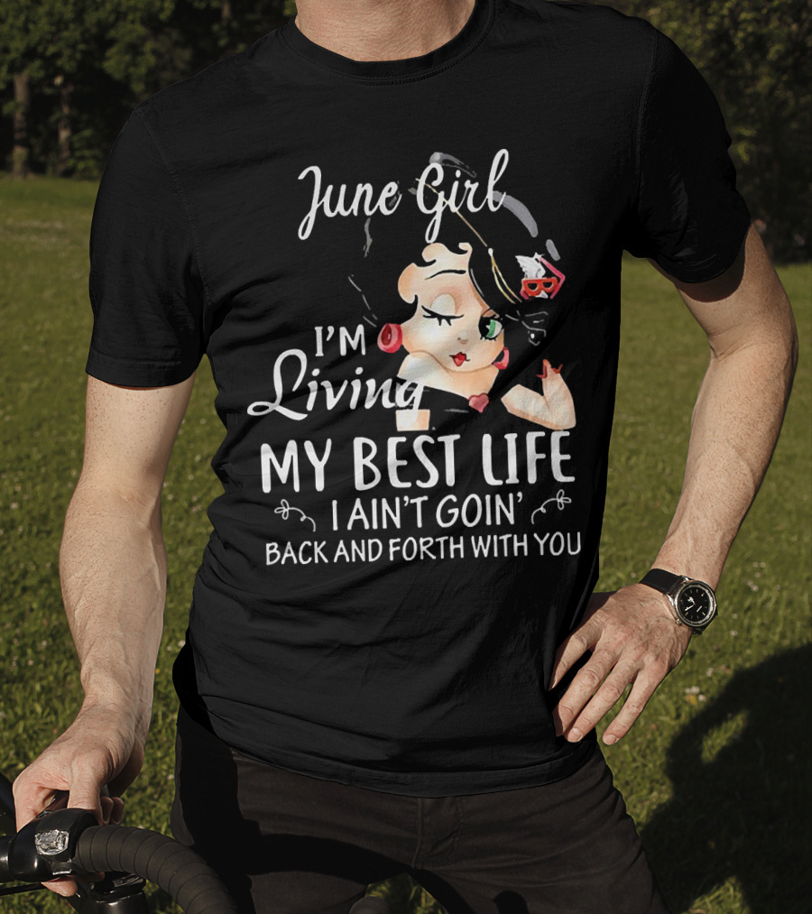 June Girl I'm Living My Best Life I Ain't Goin' Back And Forth With You Retro Cartoon T-Shirt