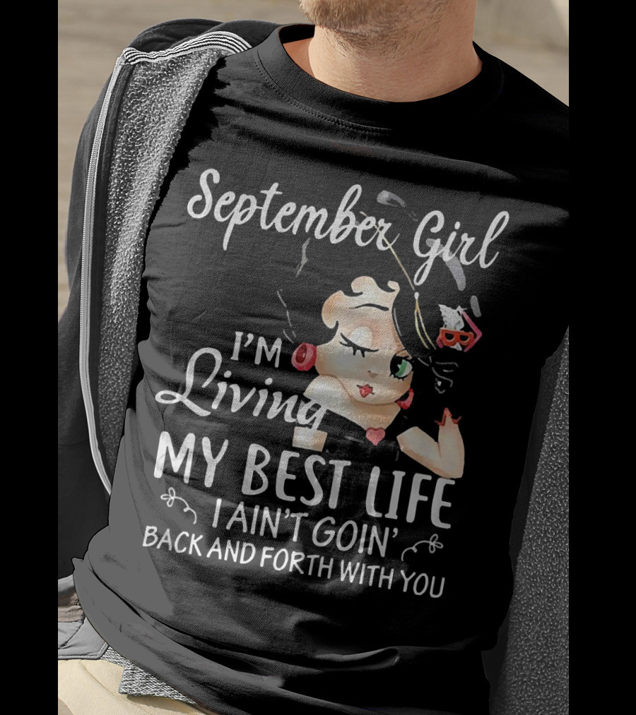 September Girl I'm Living My Best Life I Ain't Goin' Back And Forth With You T-Shirt