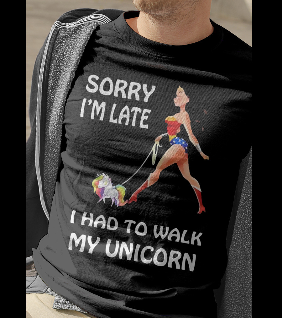 Sorry I'm Late I Had To Walk My Unicorn Wonder Woman T-Shirt