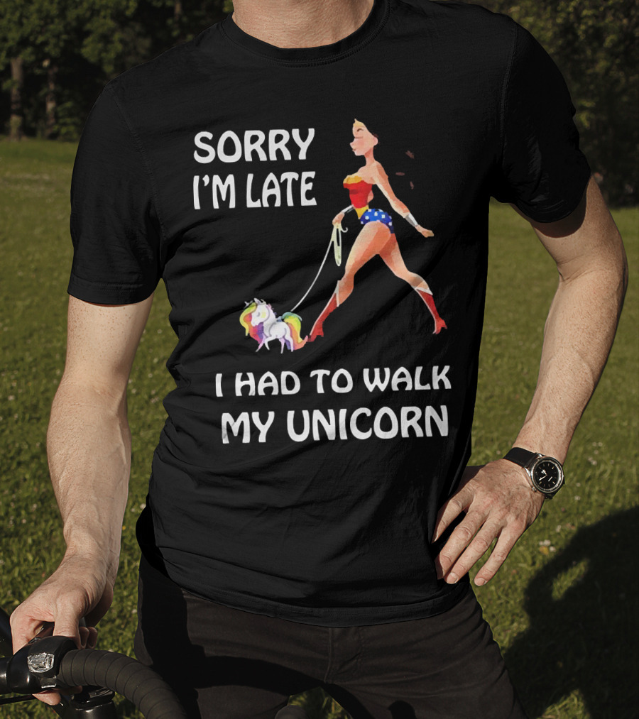 Sorry I'm Late I Had To Walk My Unicorn Wonder Woman T-Shirt