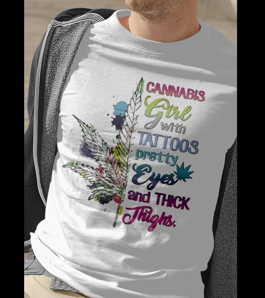 Cannabis Girl Tattoos Pretty Eyes Thick Thighs Leaf T-Shirt