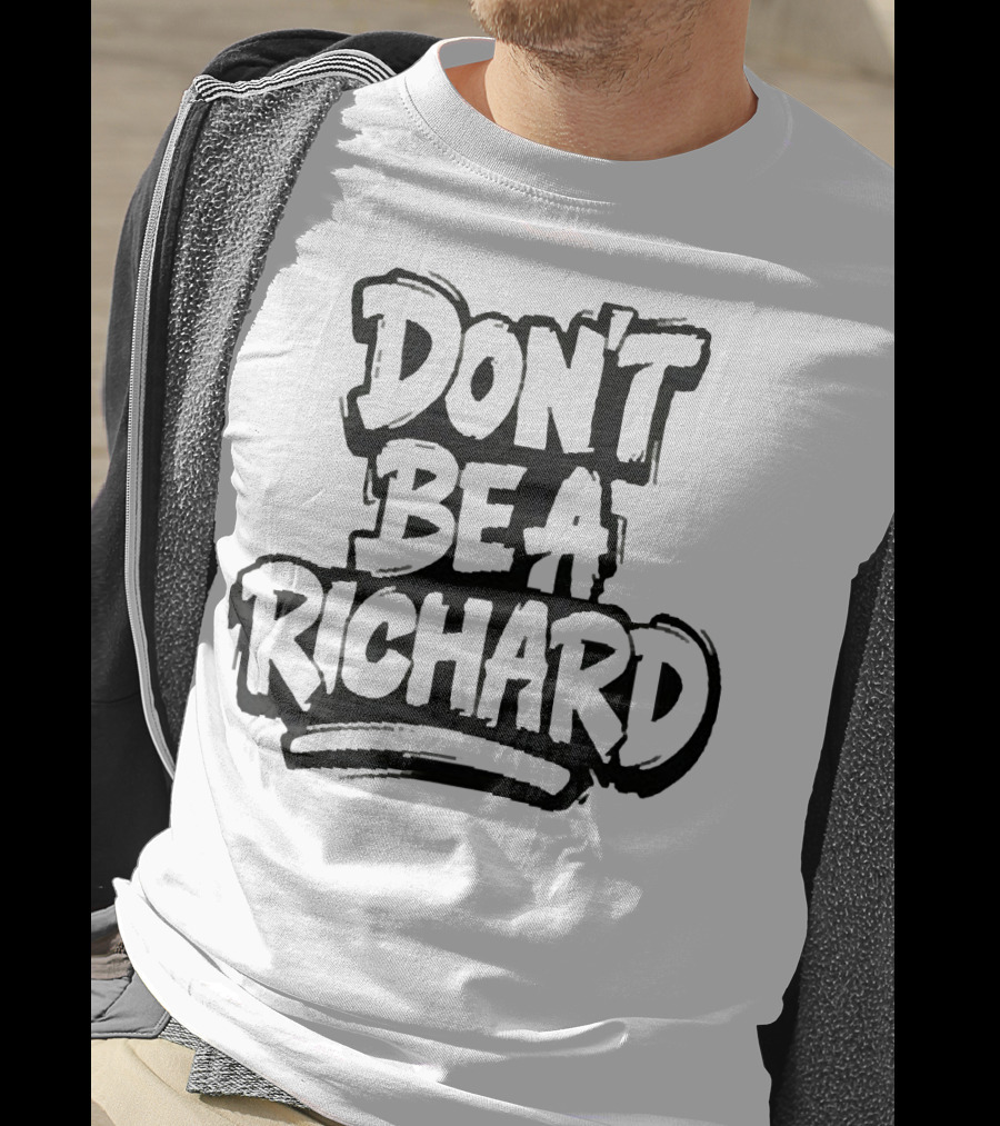 Don't Be A Richard T-Shirt