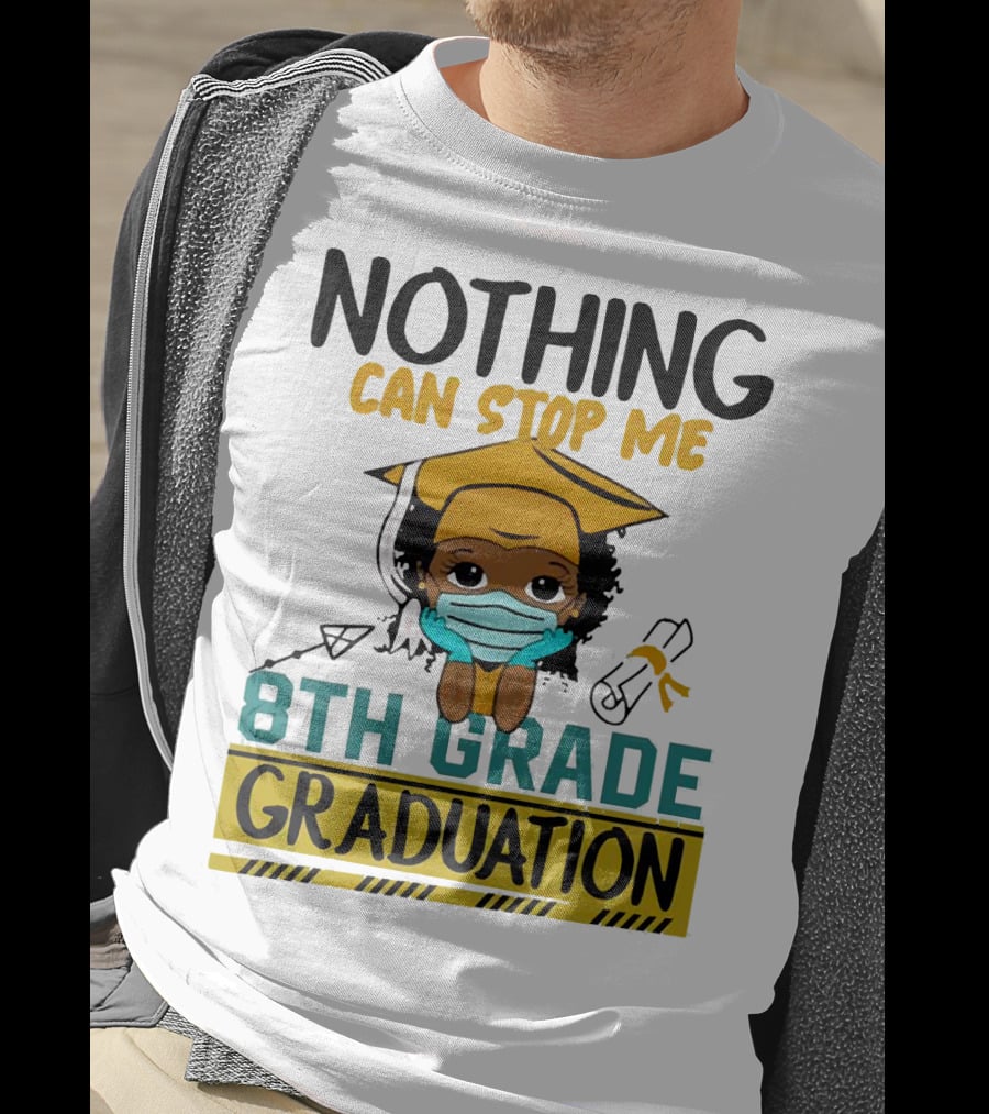 Nothing Can Stop Me 8th Grade Graduation With Mask And Cap T-Shirt