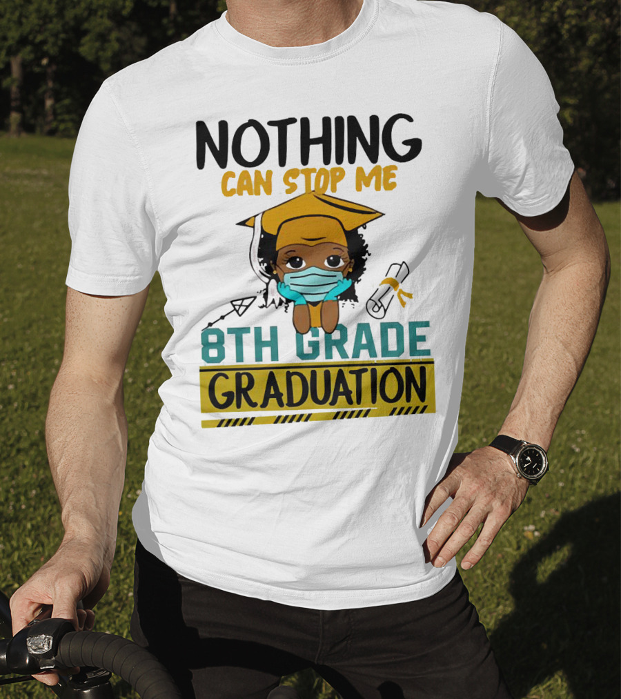 Nothing Can Stop Me 8th Grade Graduation With Mask And Cap T-Shirt