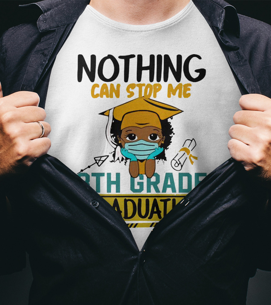 Nothing Can Stop Me 8th Grade Graduation With Mask And Cap T-Shirt
