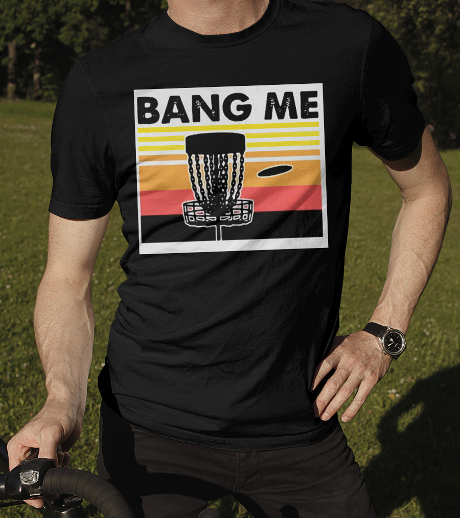 Bang Me Disc Golf Retro Basket And Disc T-Shirt