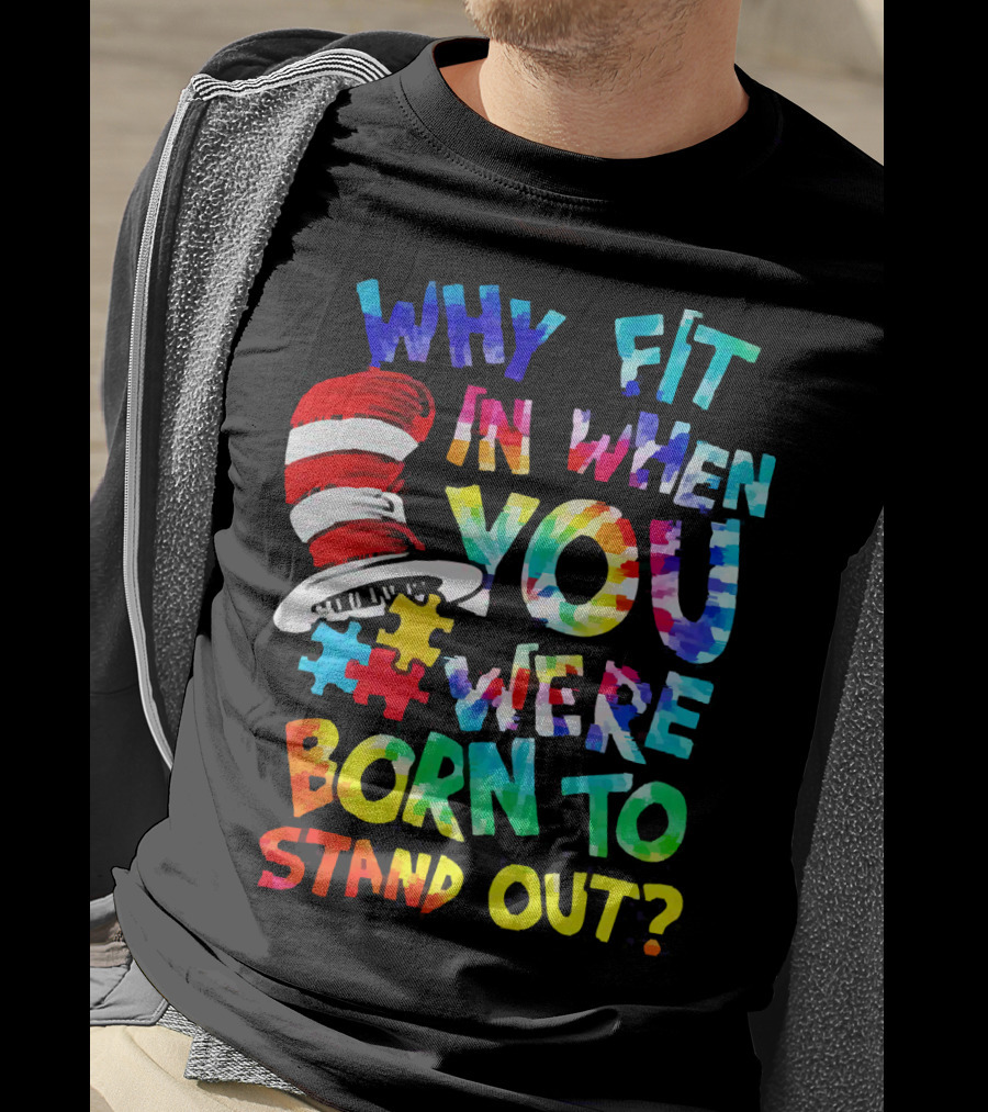 Dr Seuss Autism Why Fit In When You Were Born To Stand Out Cat In The Hat Puzzle Pieces T-Shirt