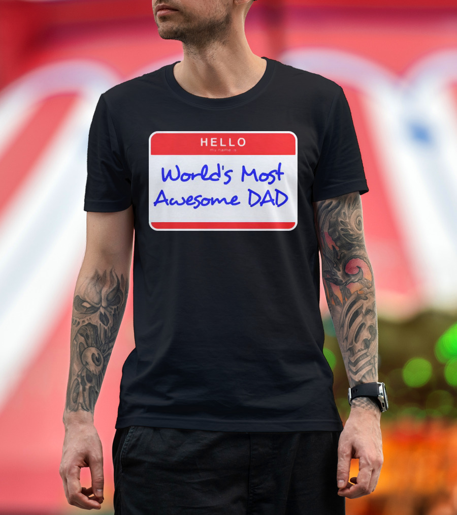 Hello My Name Is World's Most Awesome Dad T-Shirt