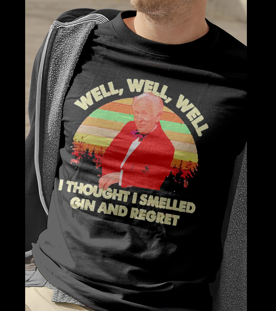Well Well Well I Thought I Smelled Gin And Regret Leslie Jordan Sunset T-Shirt