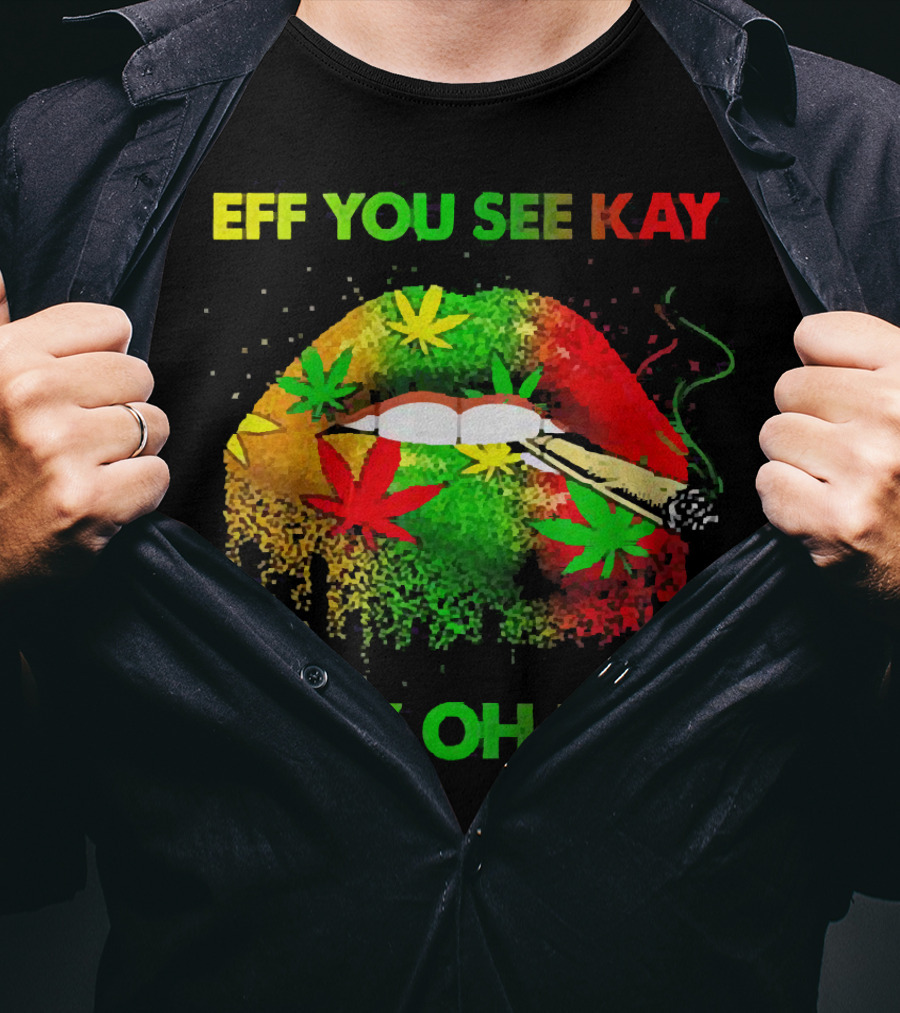 Eff You See Kay Why Oh You Lips Smoking Weed Rasta Colors T-Shirt