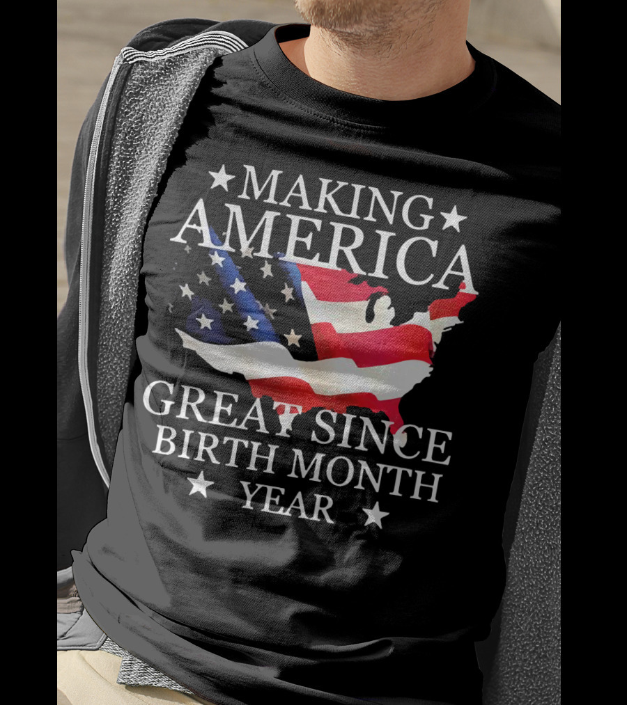 Making America Great Since Birth Month Year American Flag Map Veteran T-Shirt