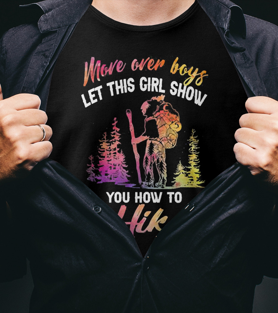 Move Over Boys Let This Girl Show You How To Hike Colorful Forest Scene T-Shirt