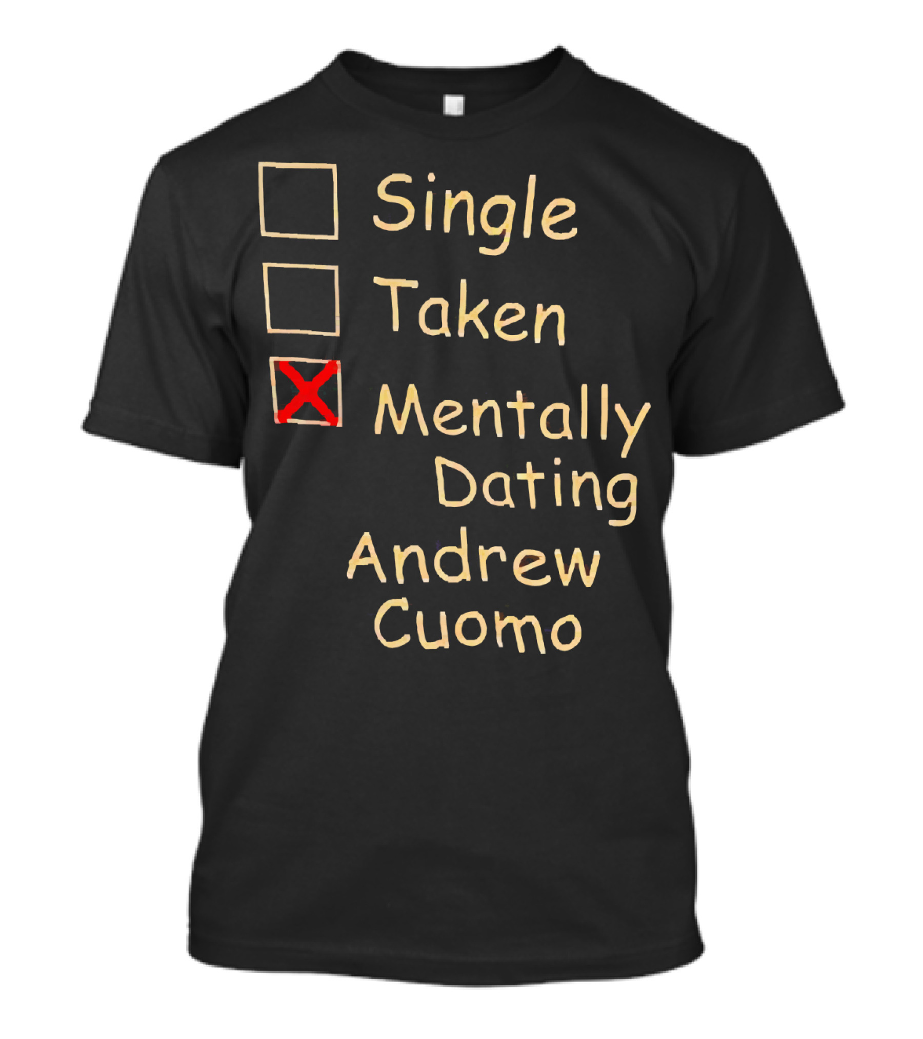Single Taken Mentally Dating Andrew Cuomo T-Shirt