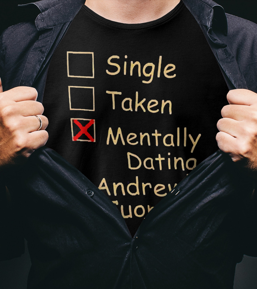 Single Taken Mentally Dating Andrew Cuomo T-Shirt