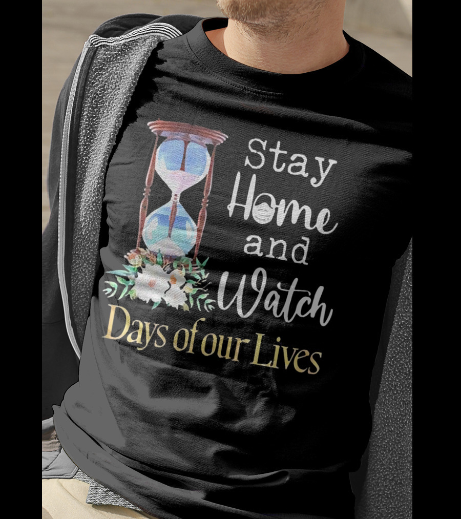 Stay Home And Watch Days Of Our Lives T-Shirt