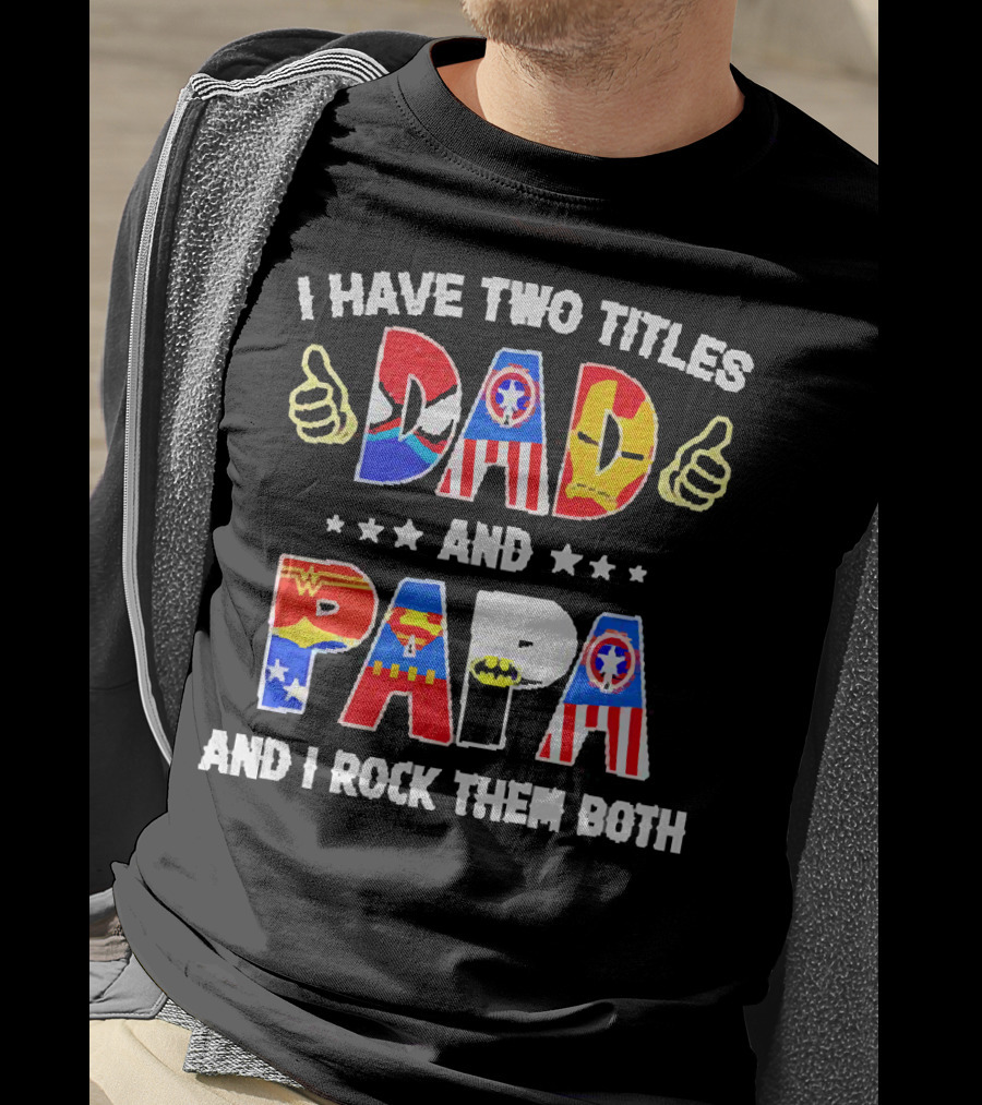 I Have Two Titles Dad And Papa Super Heroes And I Rock Them Both T-Shirt