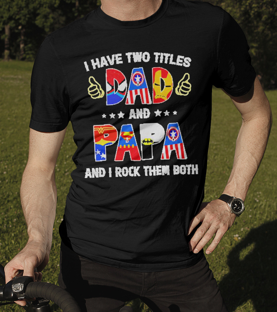 I Have Two Titles Dad And Papa Super Heroes And I Rock Them Both T-Shirt
