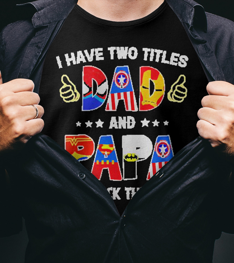 I Have Two Titles Dad And Papa Super Heroes And I Rock Them Both T-Shirt