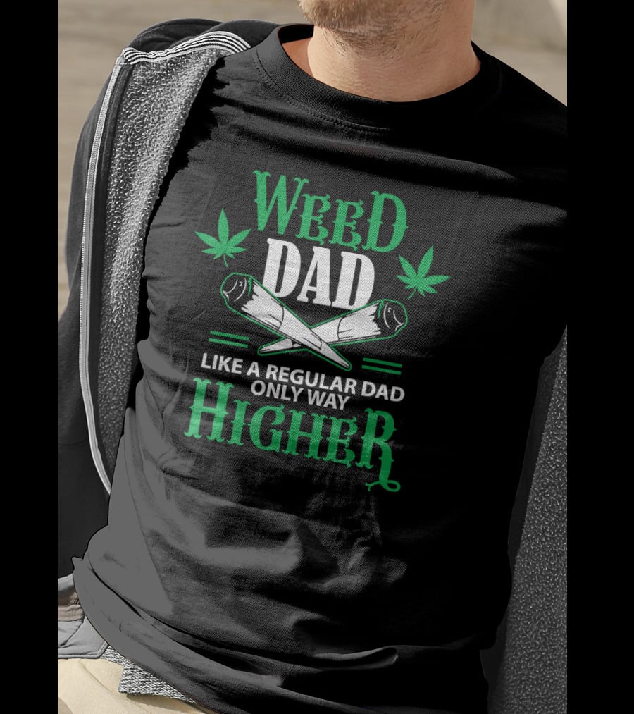 Weed Dad Like A Regular Dad Only Way Higher 420 Cannabis THC T-Shirt