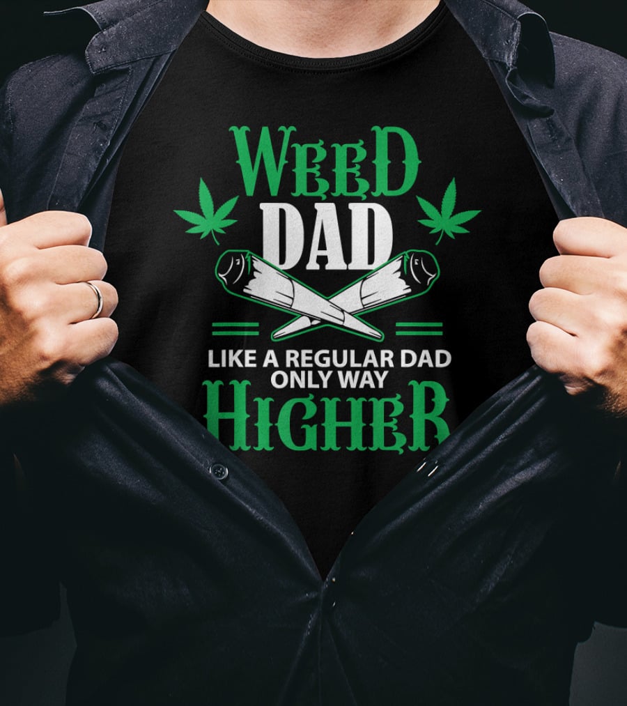 Weed Dad Like A Regular Dad Only Way Higher 420 Cannabis THC T-Shirt