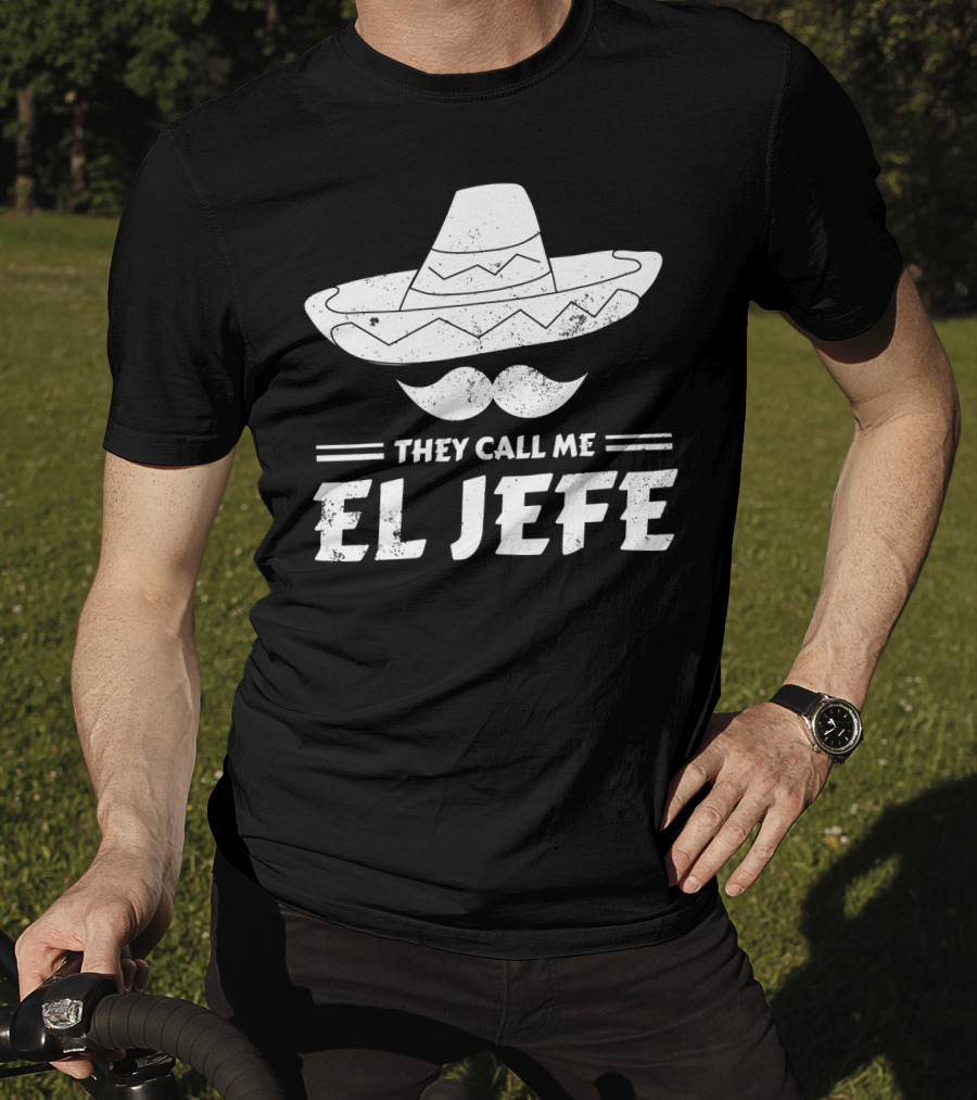 They Call Me El Jefe Funny Mexican Boss Chef Sombrero Moustache T-Shirt