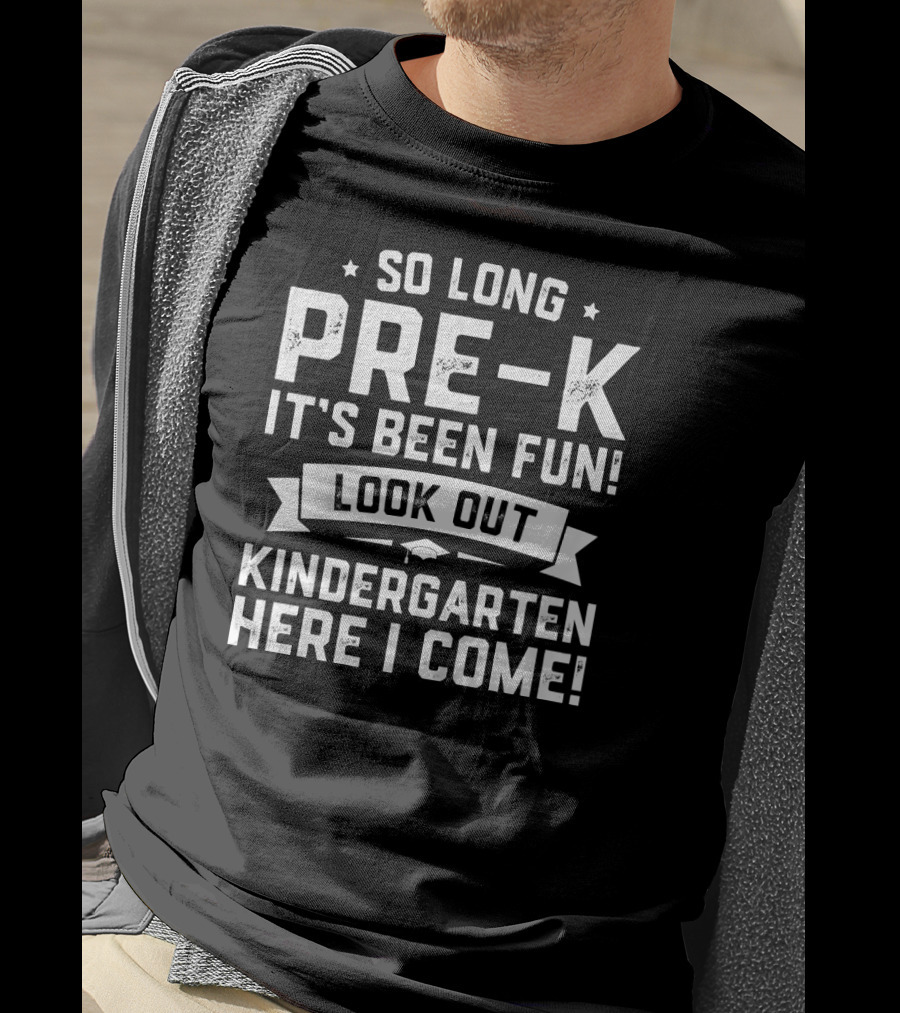 So Long Pre-K It's Been Fun Look Out Kindergarten Here I Come Graduation T-Shirt