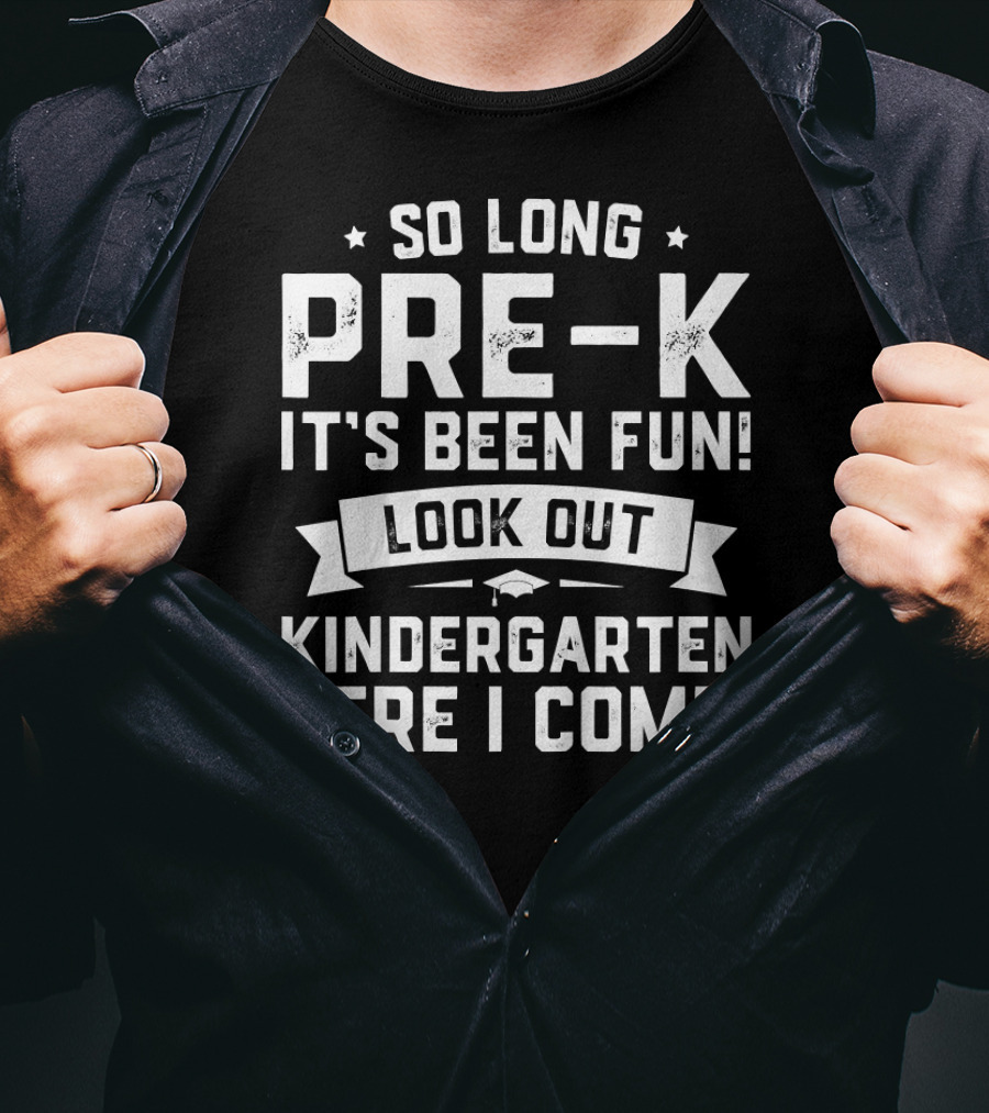 So Long Pre-K It's Been Fun Look Out Kindergarten Here I Come Graduation T-Shirt