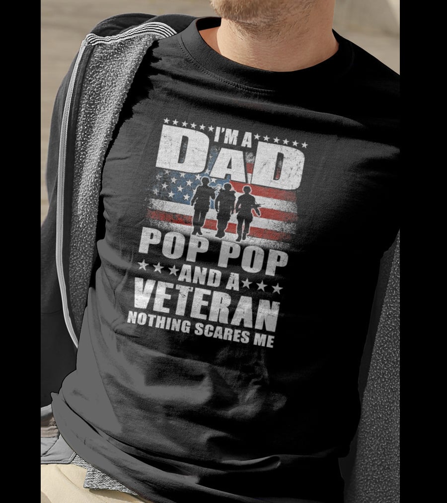 I'm A Dad Pop Pop And A Veteran Nothing Scares Me American Flag Soldiers T-Shirt