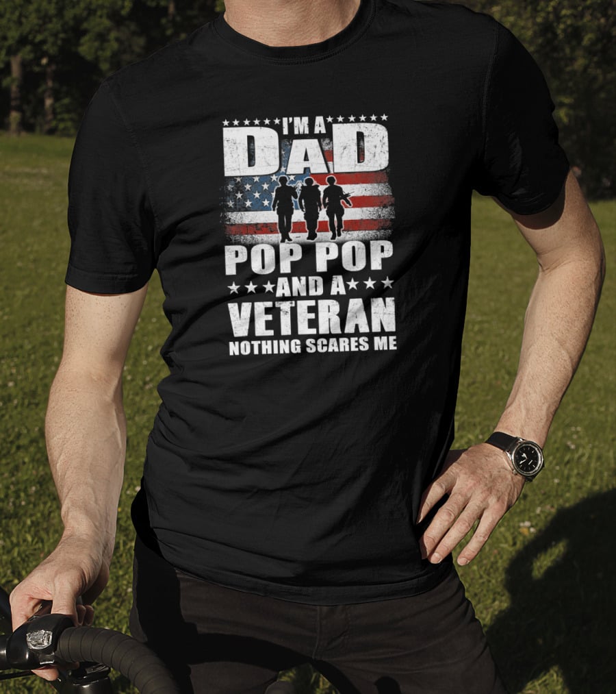 I'm A Dad Pop Pop And A Veteran Nothing Scares Me American Flag Soldiers T-Shirt