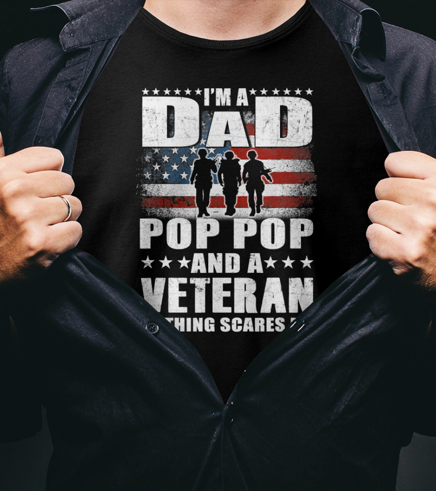I'm A Dad Pop Pop And A Veteran Nothing Scares Me American Flag Soldiers T-Shirt