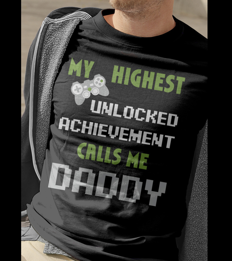 My Highest Unlocked Achievement Calls Me Daddy Gamer Controller Mens Nerdy Funny Gamer Dad Video Gaming T-Shirt