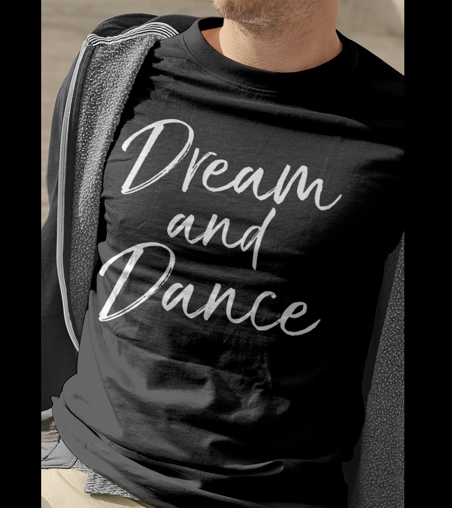 Dream And Dance Cute Dancing For Teen Girl Dancer T-Shirt