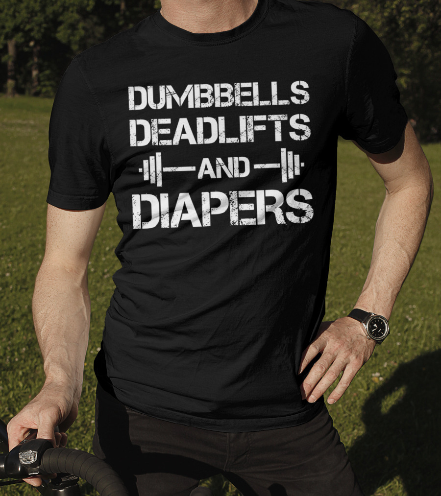 Dumbbells Deadlifts And Diapers Workout Fitness Parenting Combination T-Shirt