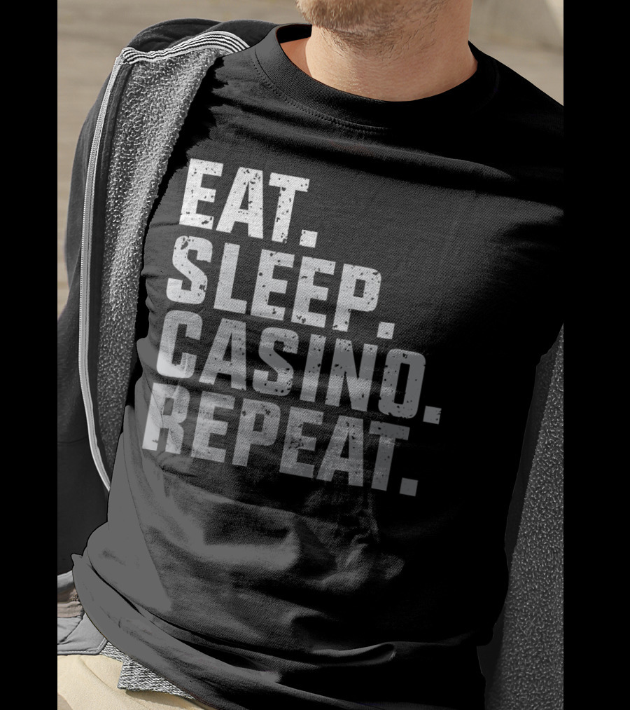Eat Sleep Casino Repeat The Gambling Essentials T-Shirt