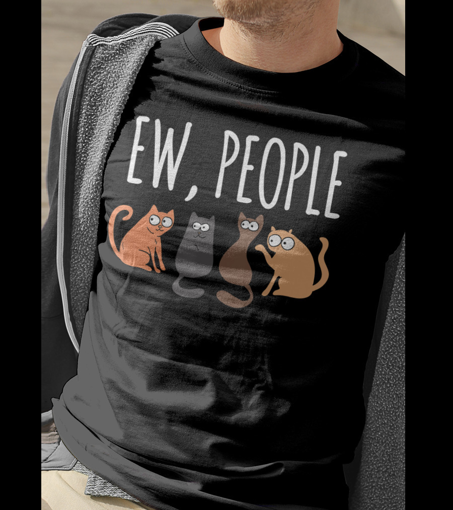 Ew People Cat Cats Meow Kitty Lovers Hate People T-Shirt