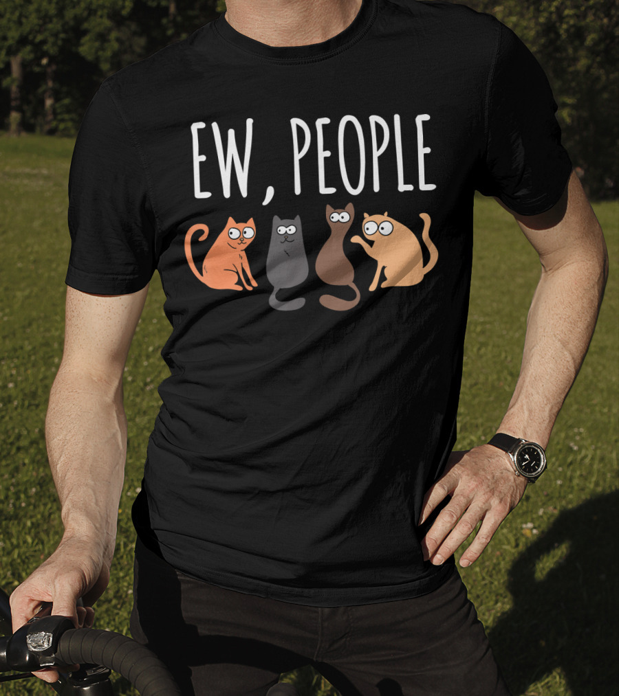 Ew People Cat Cats Meow Kitty Lovers Hate People T-Shirt