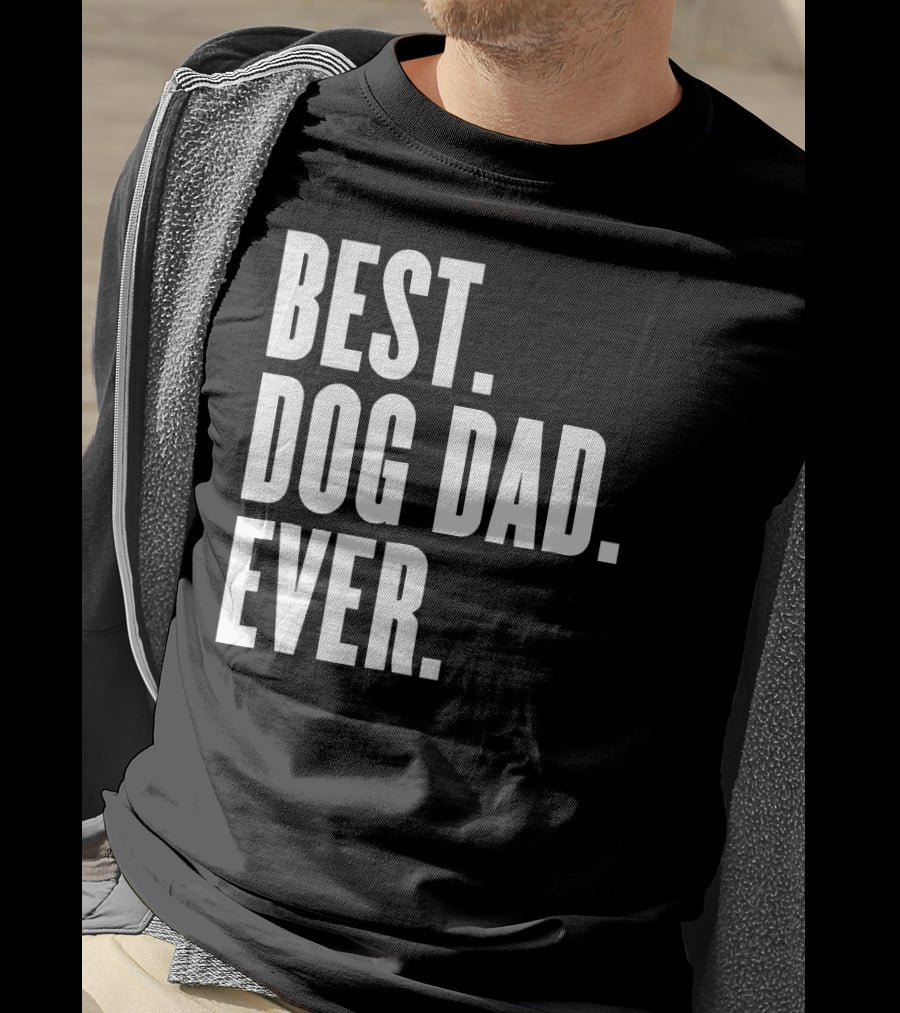 Best Dog Dad Ever Funny Best Dog Dad Ever T-Shirt