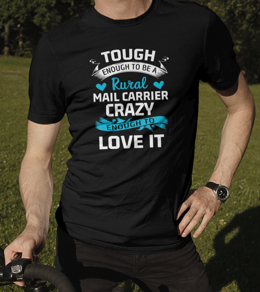 Tough Enough To Be A Rural Mail Carrier Crazy Enough To Love It T-Shirt