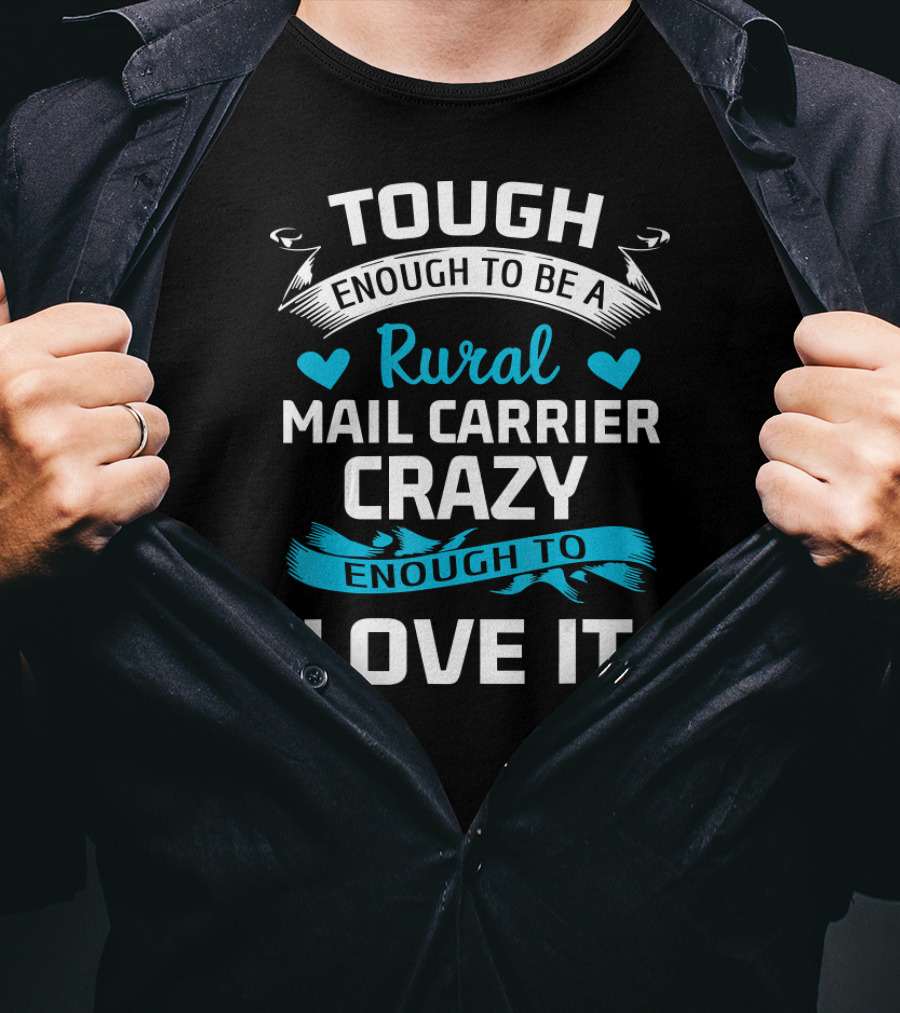 Tough Enough To Be A Rural Mail Carrier Crazy Enough To Love It T-Shirt