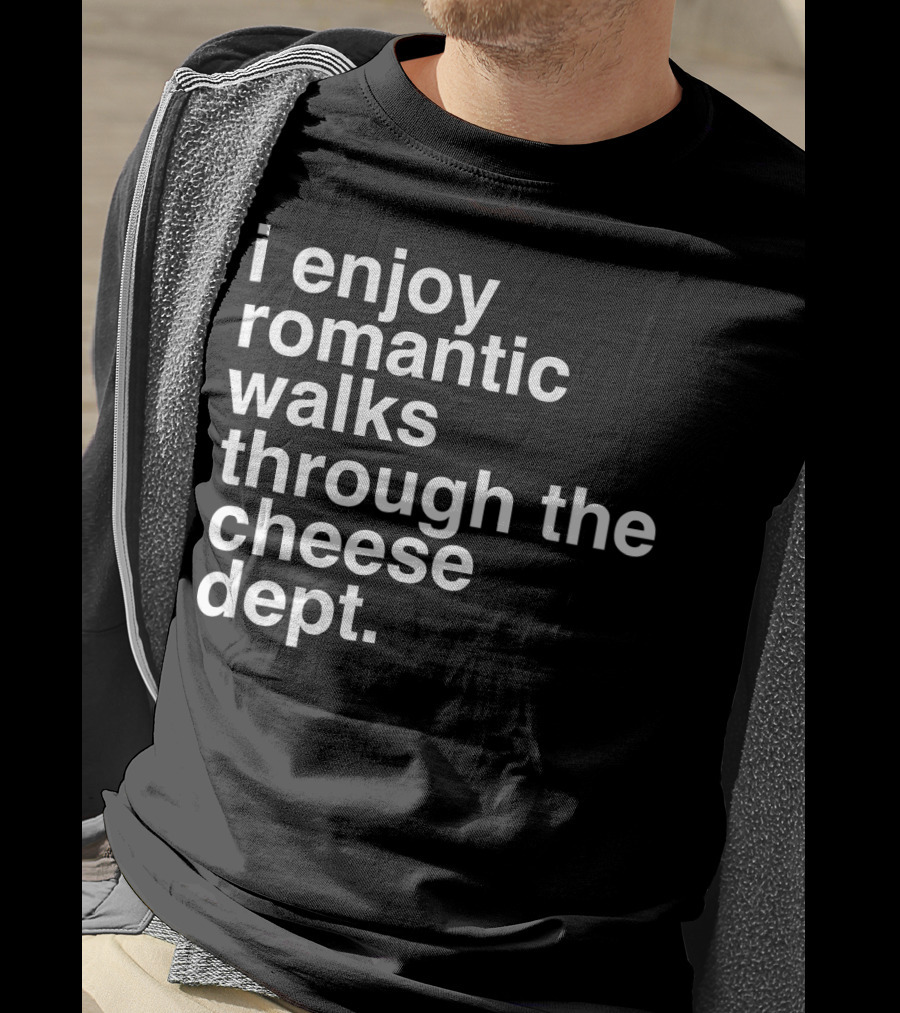 I Enjoy Romantic Walks Through The Cheese Department Gouda Feta Cheddar Charcuterie T-Shirt