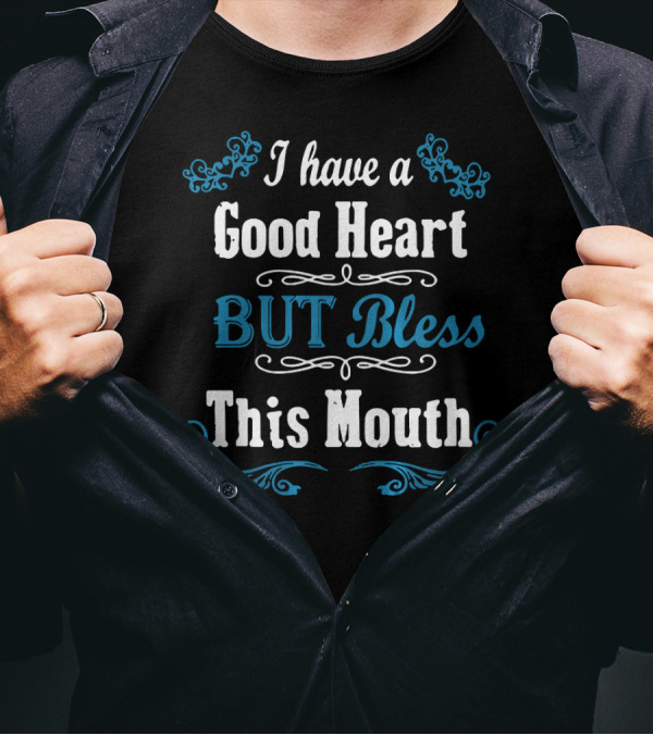 I Have A Good Heart But Bless This Mouth Floral Accent T-Shirt