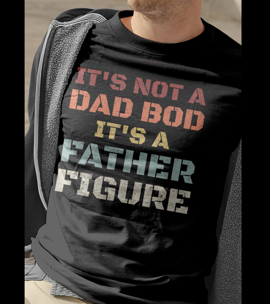 Mens Retro It's Not A Dad Bod It's A Father Figure T-Shirt