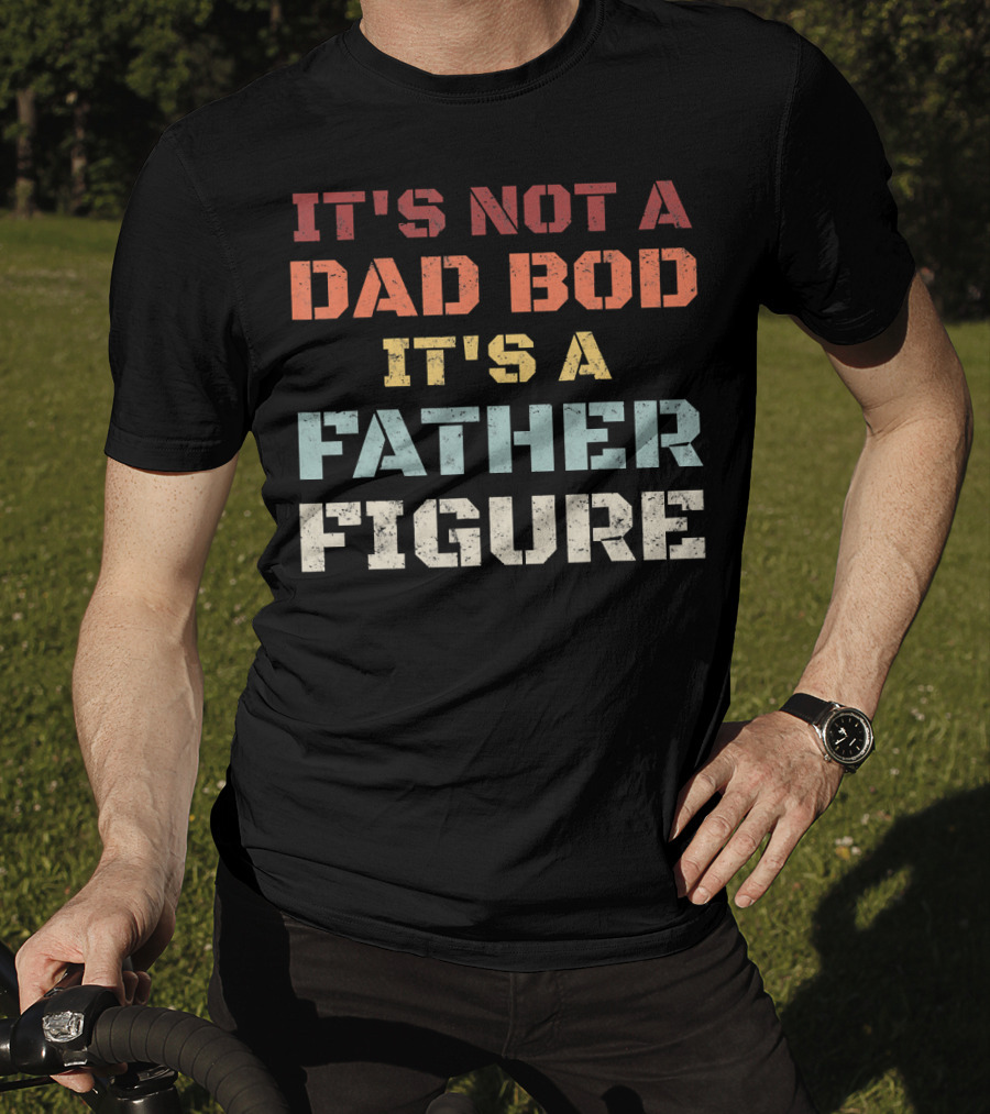 Mens Retro It's Not A Dad Bod It's A Father Figure T-Shirt